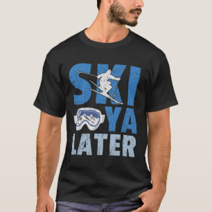 Ski Ya Später Lustiger Skifahrer Cooler Snowboarde T-Shirt