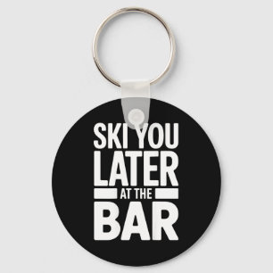 Ski You Later Im Bar Skifahren Skihütte Lustig Apr Schlüsselanhänger
