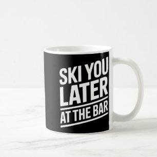 Ski You Later In Der Bar Skifahren Ski Hütte Lusti Kaffeetasse