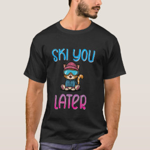 Ski You Later Skifahrer Snowboarder Apres Ski-Part T-Shirt