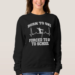 Skifahren Geboren zum Schi gezwungen, in den Schul Sweatshirt