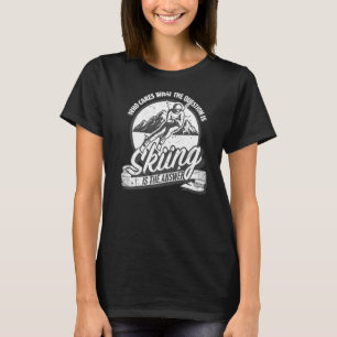 Skifahren ist die Antwort auf alle Fragen, die Spa T-Shirt