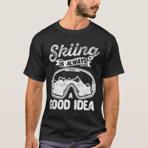 Skifahren ist immer eine gute Idee Lustige Skilieb T-Shirt