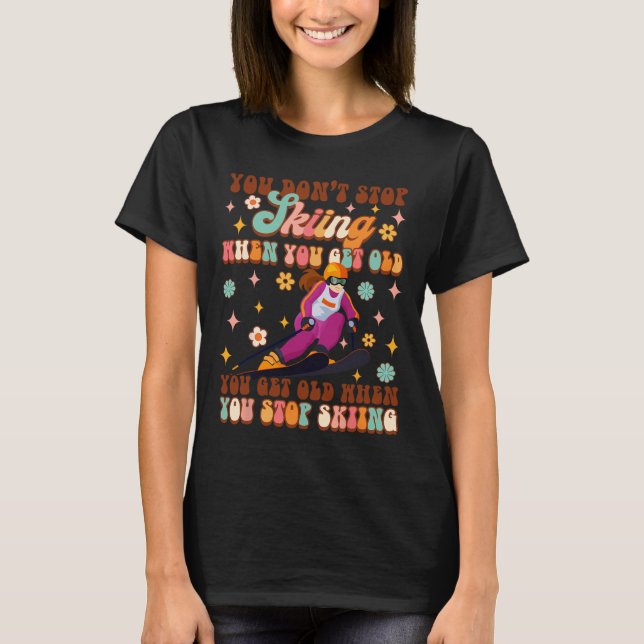 Skifahren Lover Winter Sports Sie werden alt, wenn T-Shirt (Vorderseite)