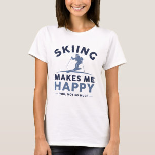 Skifahren macht mich glücklich über dich nicht so  T-Shirt