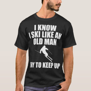 Skifahren Ski wie ein alter Mann Sportler Männer F T-Shirt