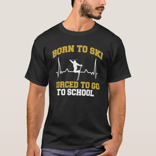 Skifahrer, der Geboren Ski fahren muss, um zur Sch T-Shirt (Vorderseite)