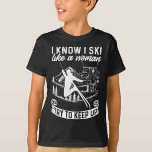 Skifahrerin Ich weiß, ich fahre Ski wie eine Frau T-Shirt