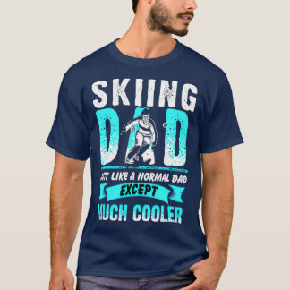 Skiing DAD JUST LIKE A Normal DAD Ausnahme Much T-Shirt