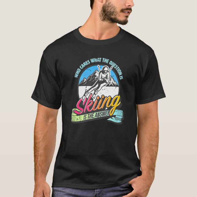 Skiing is the answer to all questions fun skiing T-Shirt (Vorderseite)