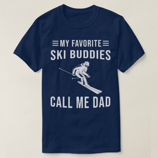 Skiing My Favorite Ski Buddies Call Me Dad Ski T-Shirt (Design vorne)
