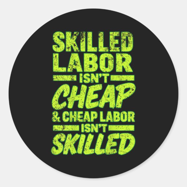 Skilled Labor Isnt Cheap And Cheap Labor Isnt Skil Runder Aufkleber (Vorderseite)