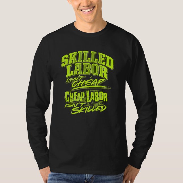 skilled labor isn't cheap cheap labor isn't skille T-Shirt (Vorderseite)