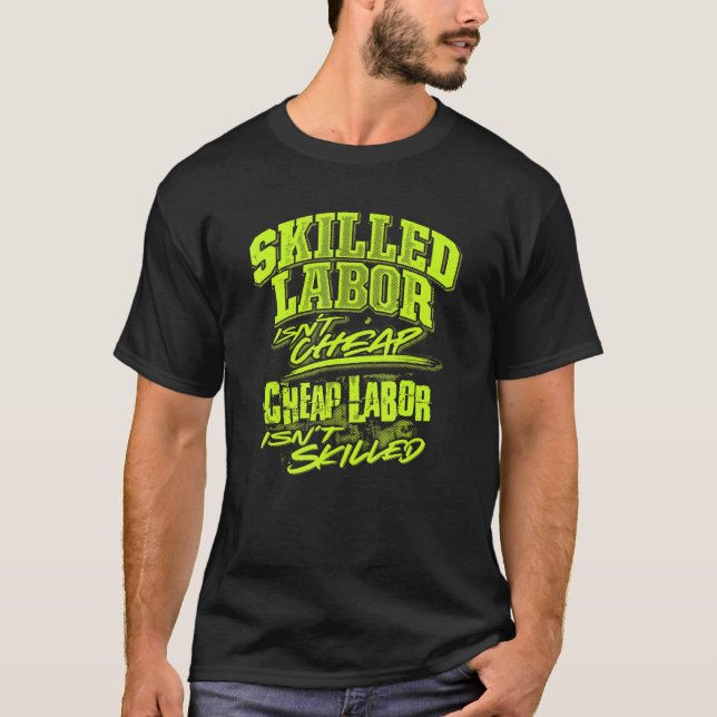 skilled labor isn't cheap cheap labor isn't skille T-Shirt (Vorderseite)