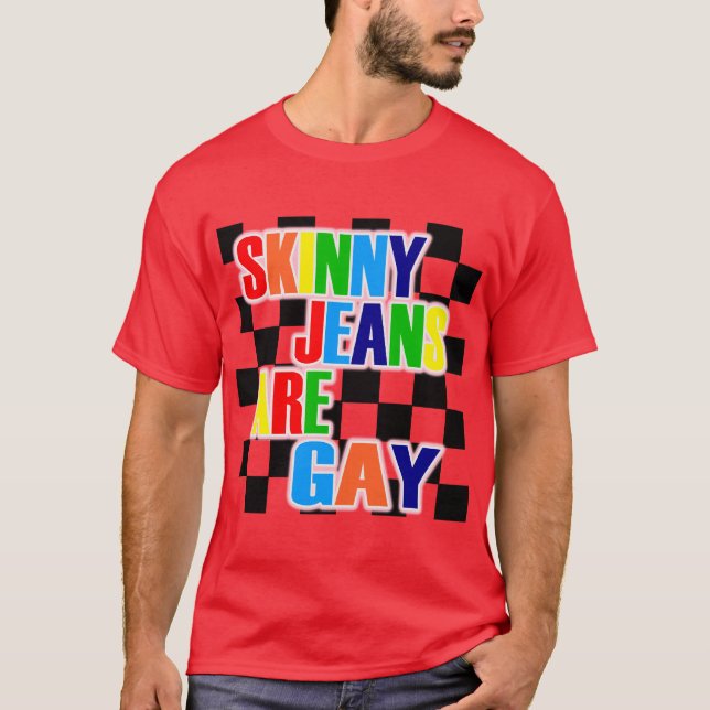 Skinny Jeans sind schwul T-Shirt (Vorderseite)