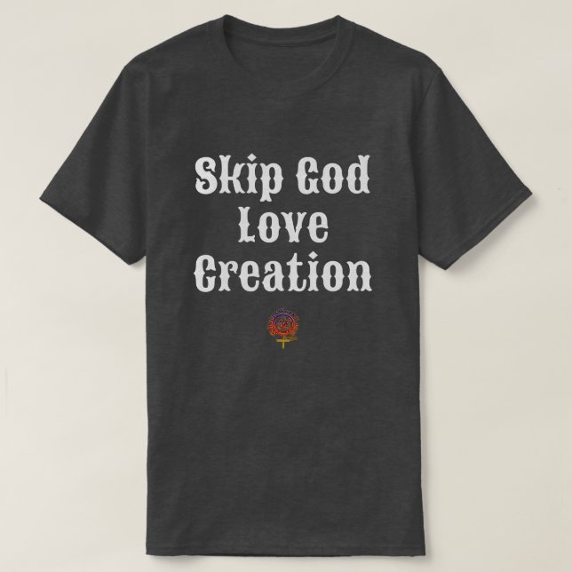 SKIP GOD LIEBE CREATION Unisex T-Shirt (Design vorne)