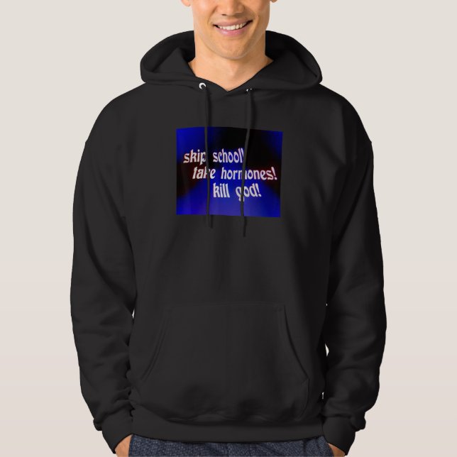 Skip School Take Hormones Kill God Hoodie (Vorderseite)