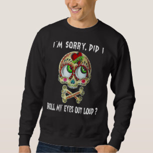Skull, ich bedaure, dass ich meine Augen laut ausg Sweatshirt
