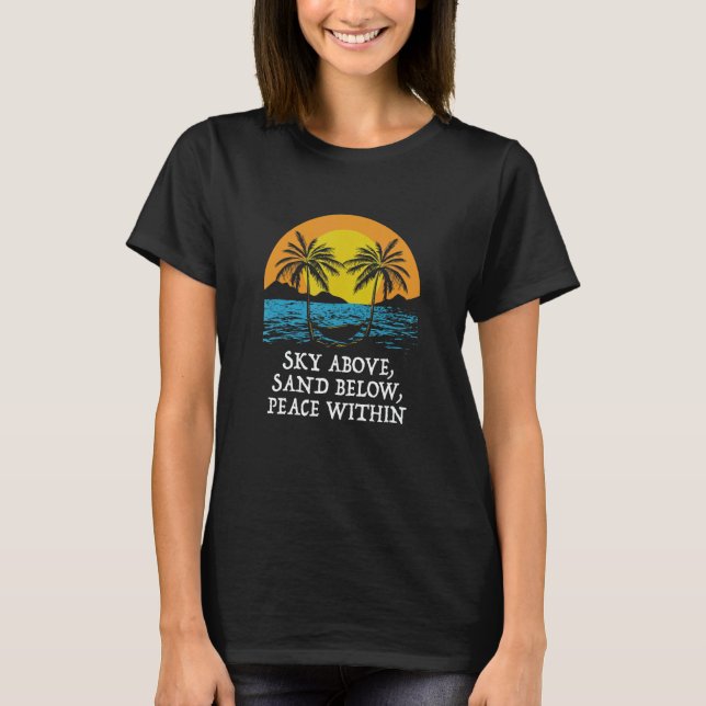 Sky Above Sand Below Peace Within Beach Surfing Oc T-Shirt (Vorderseite)