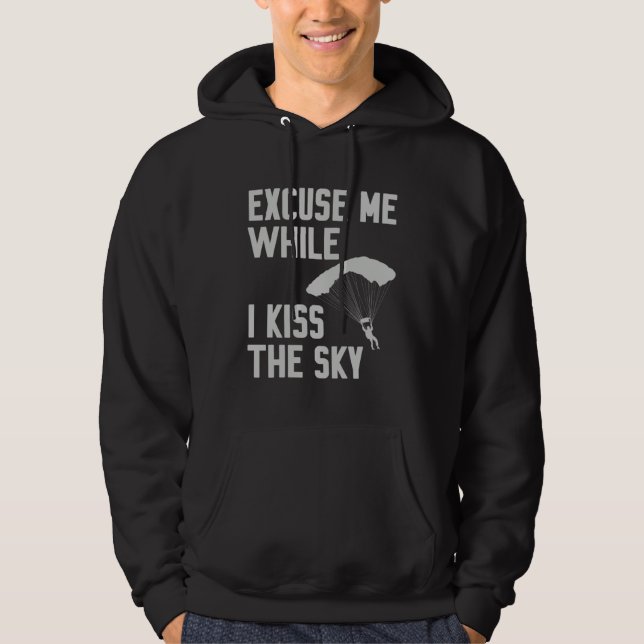 Sky Diving Skydiver Excuse While I Kiss Sky Hoodie (Vorderseite)