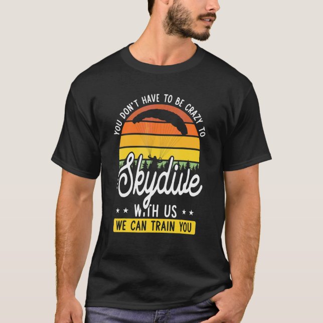 Skydive Quote Crazy Skydiver Spaß Skydive T-Shirt (Vorderseite)