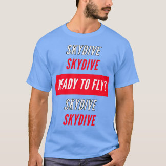 Skydive Ready to fly T-Shirt