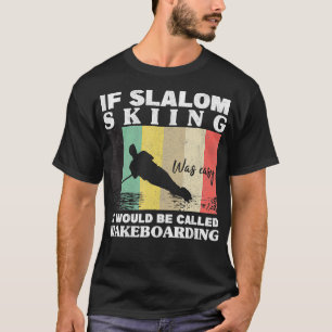 Slalom Ski war einfach Wakeboarding Athleten Wasse T-Shirt
