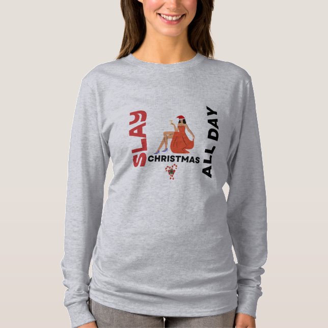 Slay Den ganzen Tag Weihnachts-Shirt T-Shirt (Vorderseite)