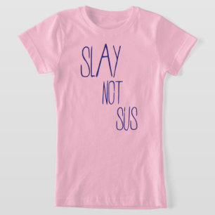 Slay not sus T - Shirt