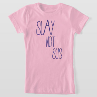Slay not sus T - Shirt