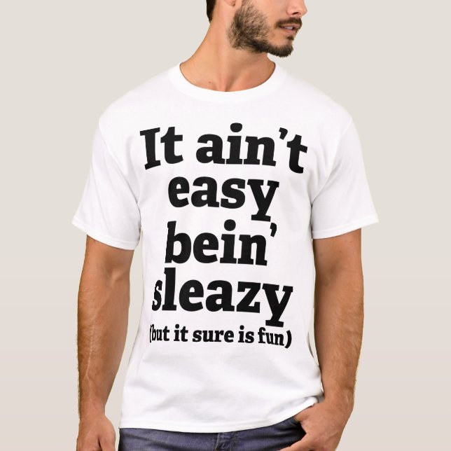 Sleazy unoral Sordid Naughty Inappropriate Spaß T-Shirt (Vorderseite)