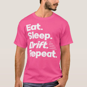 Sleep Drift Eat Funny Drift Racer Quotes 1 T-Shirt