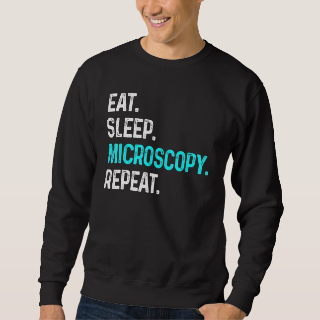 Sleep Microscopy Eat Wiederholung Mikroskope Biolo Sweatshirt (Vorderseite)