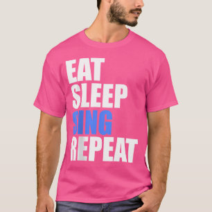 Sleep Sing Wiederholung Chor Chorus Band Sängerin  T-Shirt
