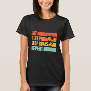 Sleep Stopp Goals wiederholen Fußball Torhüter rüc T-Shirt