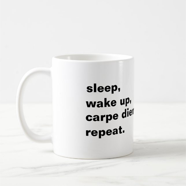 Sleep, wake up, karpe diem. Repeat. Kaffeetasse (Links)