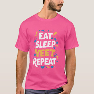 Sleep Yeet Wiederholung essen T-Shirt