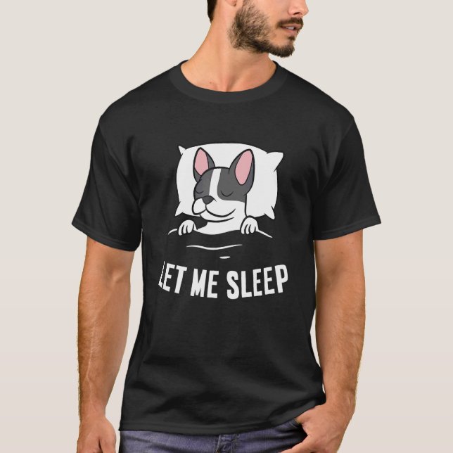 Sleeping Boston Terrier Let Me Sleep Napping Bosto T-Shirt (Vorderseite)