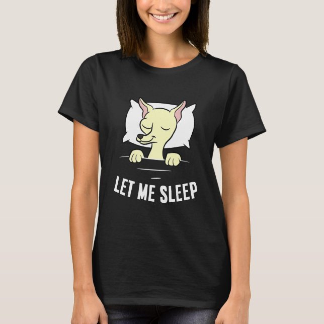 Sleeping Chihuahua Let Me Sleep Cute Napping Chihu T-Shirt (Vorderseite)