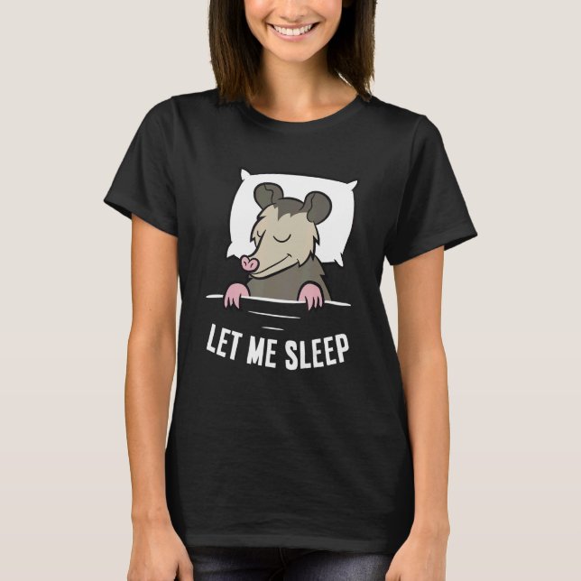 Sleeping Opossum Let Me Sleep Cute Napping Opossum T-Shirt (Vorderseite)