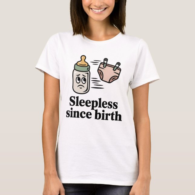 Sleepless Since Birth | Funny New Parent Quote T-Shirt (Vorderseite)