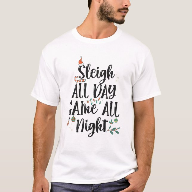 Sleigh All Day Game The Night Funny T-Shirt (Vorderseite)