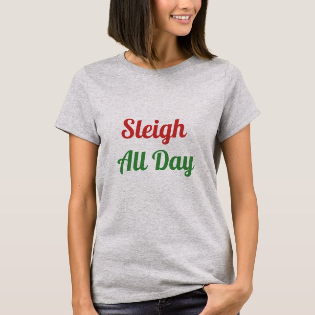 Sleigh All Day T-Shirt (Vorderseite)