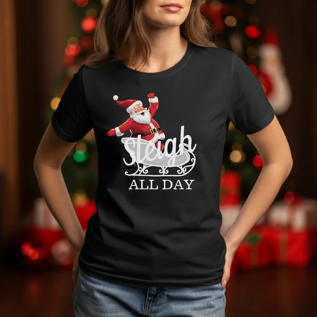 Sleigh All Day T-Shirt (Von Creator hochgeladen)