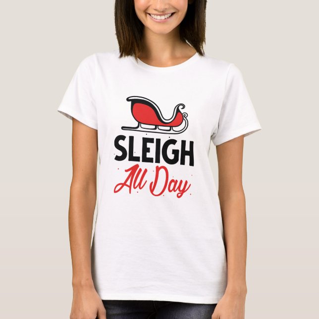 Sleigh All Day T-Shirt (Vorderseite)