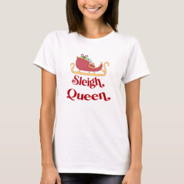 Sleigh Queen Christmas Spaß Pun T-Shirt