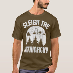 Sleigh The Patriarchat Santa Christmas Feminist Fe T-Shirt