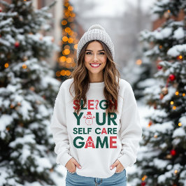 Sleigh Your Self Care Game Holiday Sweatshirt