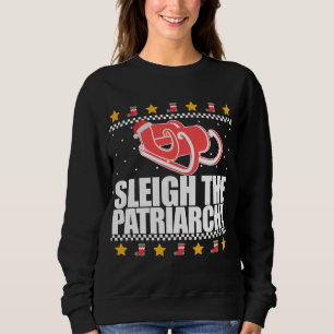 SLEIGING THE PATRIARCHY Feminist Ugly Christmas Sw Sweatshirt