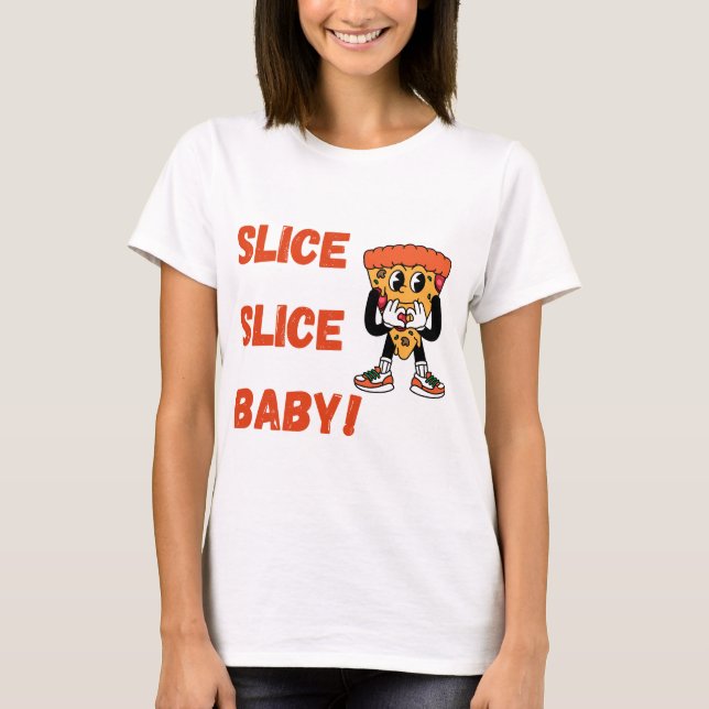 Slice Slice Baby Funny Pizza T - Shirt (Vorderseite)